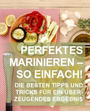 Perfektes Marinieren – so einfach!